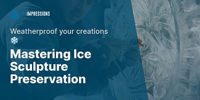 Mastering Ice Sculpture Preservation - Weatherproof your creations ❄️