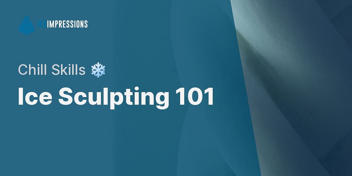 A Beginner's Guide to Ice Sculpting Ice Impressions