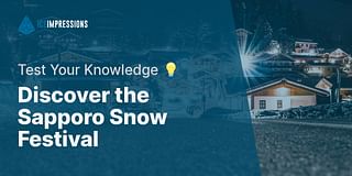 Discover the Sapporo Snow Festival - Test Your Knowledge 💡